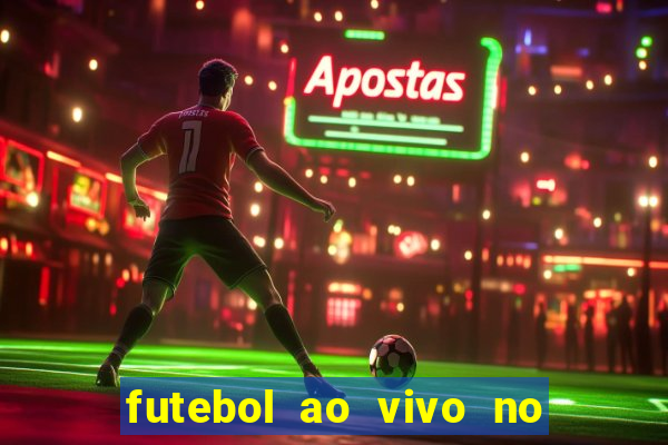 futebol ao vivo no celular futemax